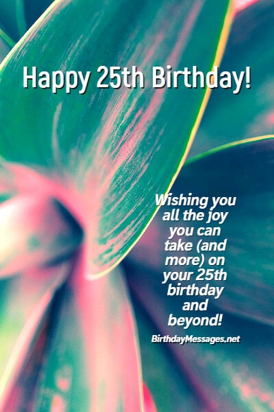 25th Birthday Wishes - 100+ Birthday Messages for 25 Year Olds 25th Birthday Wishes - 100+ Birthday Messages for 25 Year Olds