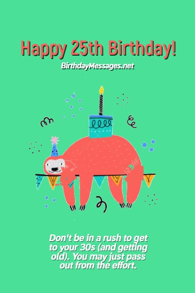 25th Birthday Wishes - 100+ Birthday Messages for 25 Year Olds 25th Birthday Wishes - 100+ Birthday Messages for 25 Year Olds